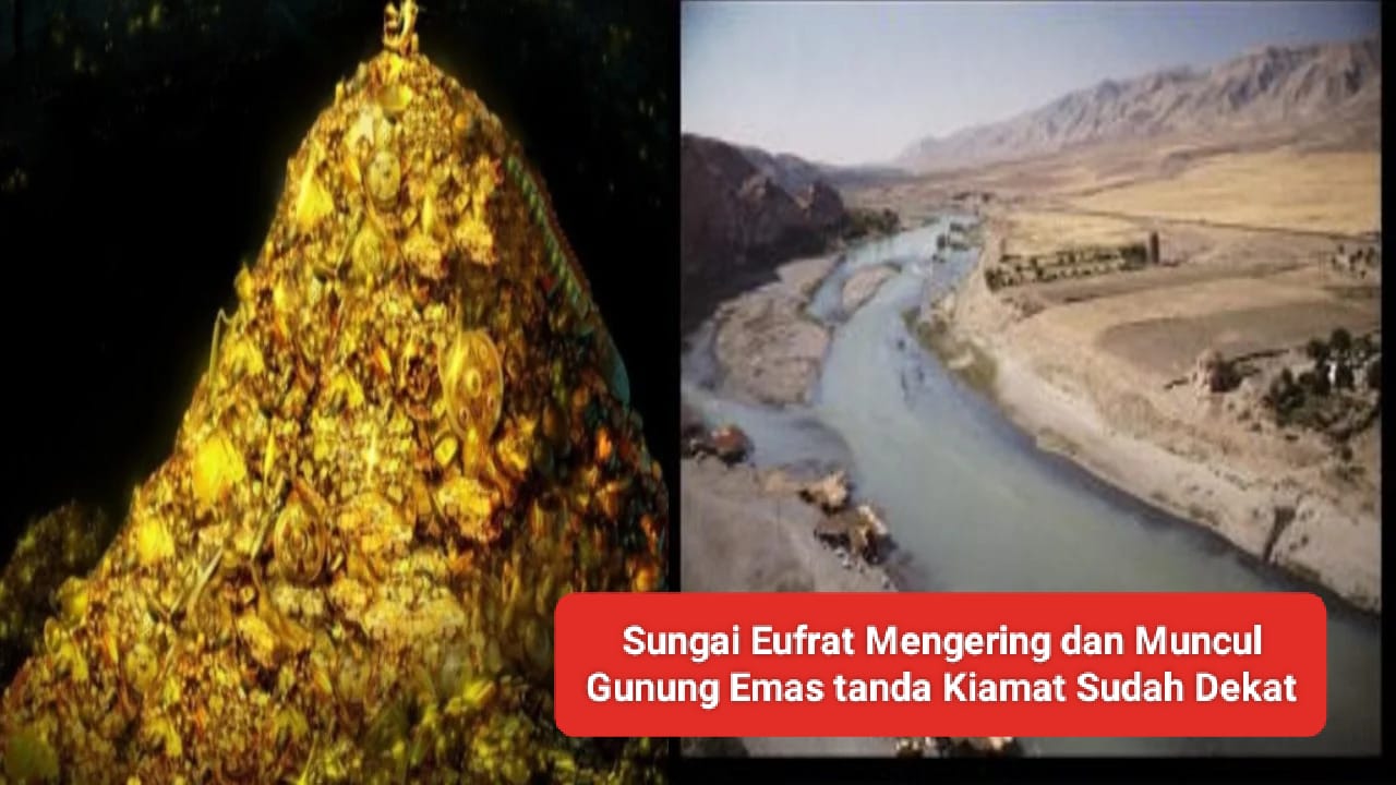 Sungai Eufrat Mengering singkap Gunung Emas Pertanda Kiamat Sudah Dekat