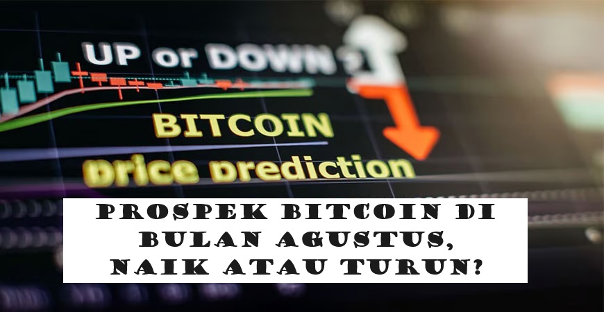 Menilik Prospek Bitcoin di Bulan Agustus, Naik atau Turun?