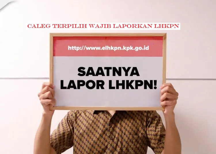 Caleg Terpilih Wajib Laporkan LHKPN Sebelum Dilantik, Jika Tidak Akibatnya Fatal!