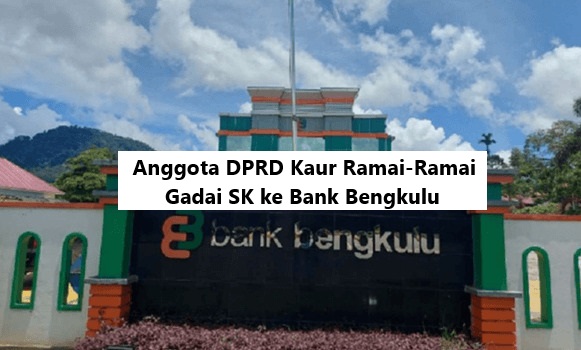 Fakta Anggota DPRD Kaur Ramai-Ramai Gadai SK ke Bank Bengkulu buat Utang Rp600 Juta