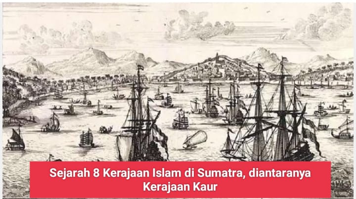8 Kerajaan Islam di Sumatra, Dari Selat Malaka hingga Selat Sunda, Termasuk Kerajaan Kaur