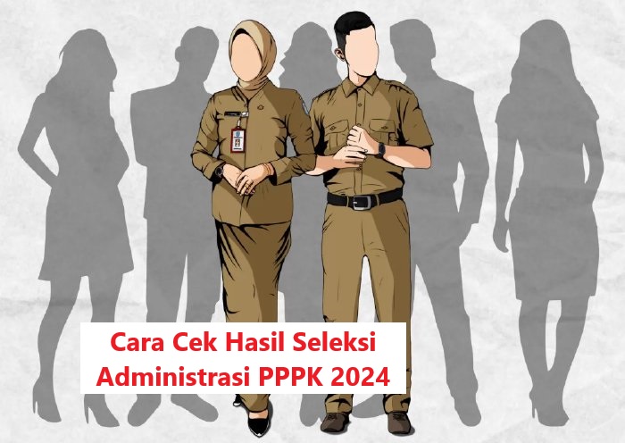 Ini Cara Cek Hasil Seleksi Administrasi PPPK 2024, Simak Masa Sanggahnya