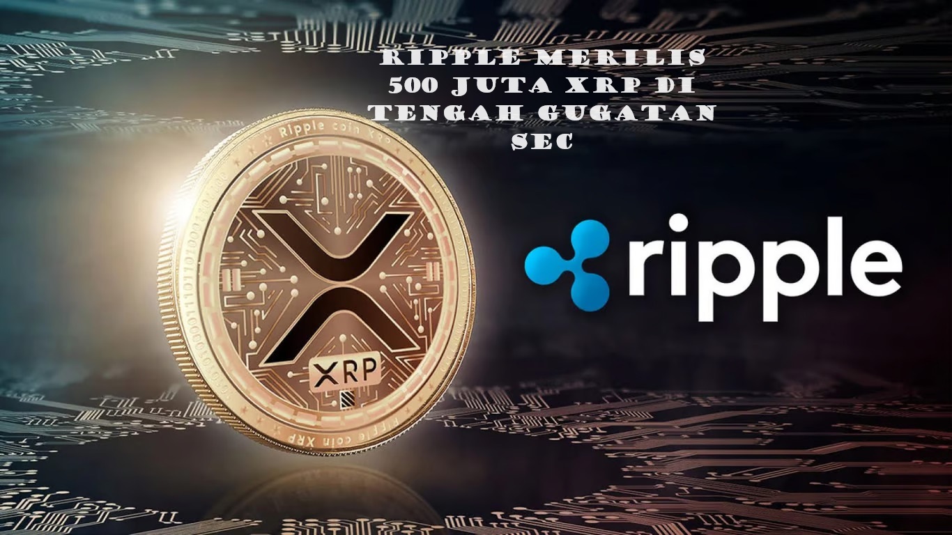 Ripple Merilis 500 Juta XRP Di Tengah Gugatan SEC