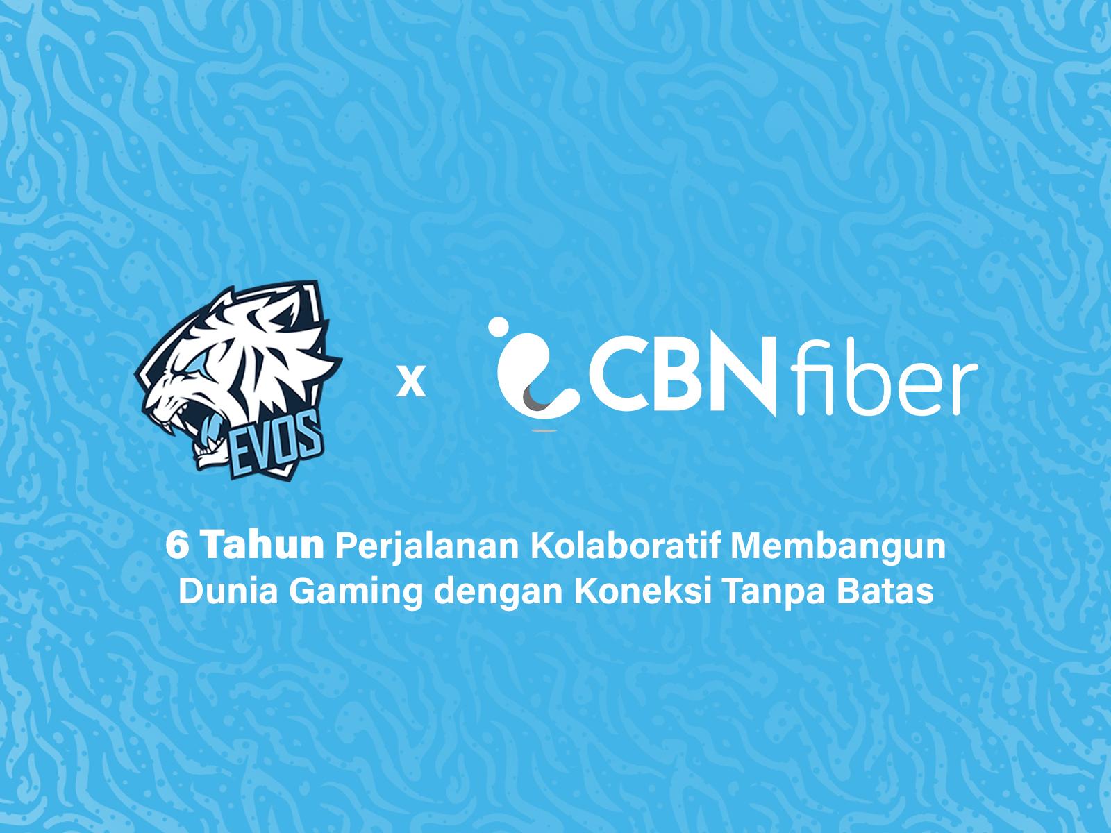 EVOS dan CBN Fiber, 6 Tahun Sinergi Kuat dalam Dunia Esports Indonesia