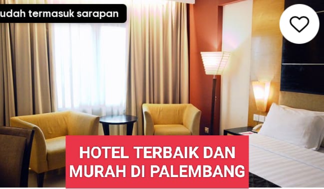 TERBAIK! 13 Hotel Murah di Palembang Rekomendasi buat Staycation dekat Destinasi Wisata