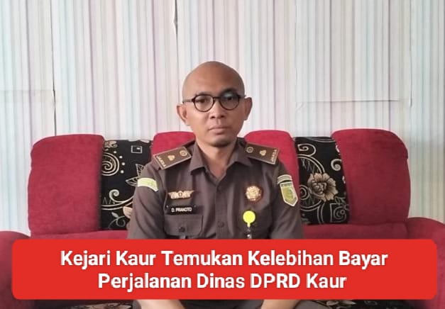 Tiap Anggota DPRD Kaur Menerima Kelebihan Bayar Perjalanan Rp180 juta hingga Rp400 juta, Ini Rinciannya