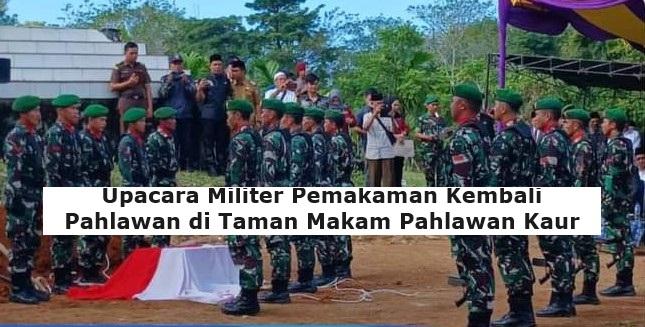 Upacara Militer Pemakaman Kembali Lettu (P) HM ALIHANAFIAH di Taman Makam Pahlawan Kaur