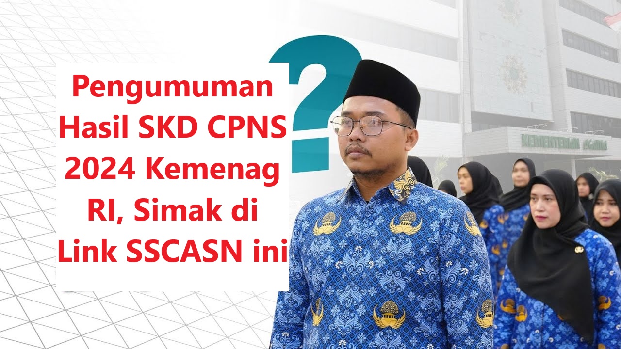 Pengumuman Hasil SKD CPNS 2024 Kemenag RI, Simak di Link SSCASN ini