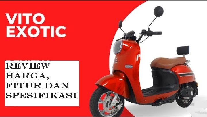 Sepeda Motor Listrik Exotic Vito hanya Rp 5 jutaan? Subsidi Rp 7 juta hingga akhir Tahun, Simak Spesifikasinya