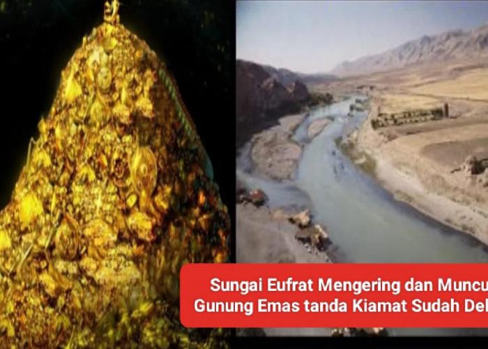 Sungai Eufrat Mengering singkap Gunung Emas Pertanda Kiamat Sudah Dekat