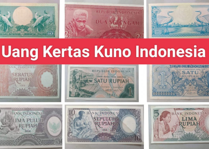 Berikut Daftar Harga Uang Kertas Kuno Indonesia Incaran Kolektor, Punya Stok? Jual ke Sini!