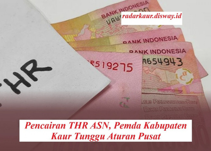 Pencairan THR ASN, Pemda Kabupaten Kaur Tunggu Aturan Pusat 