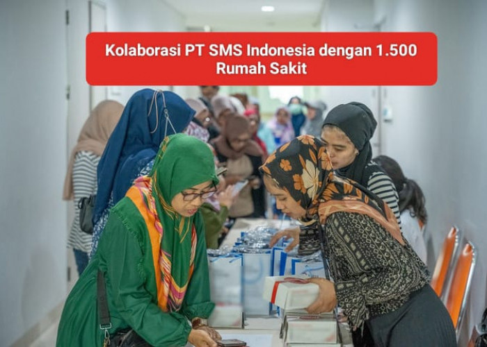 Kolaborasi PT SMS Indonesia dengan 1.500 Rumah Sakit, Berikut Tujuan yang Dicapai